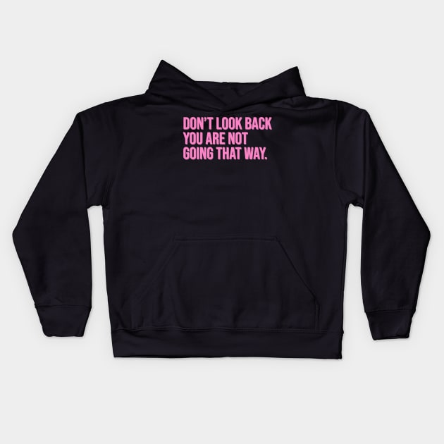 Don't Look Back You Are Not Going That Way Kids Hoodie by CityNoir